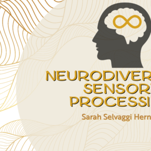 Neurodivergent Sensory Processing by Sarah Selvaggi Hernandez