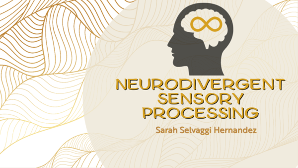 Neurodivergent Sensory Processing by Sarah Selvaggi Hernandez
