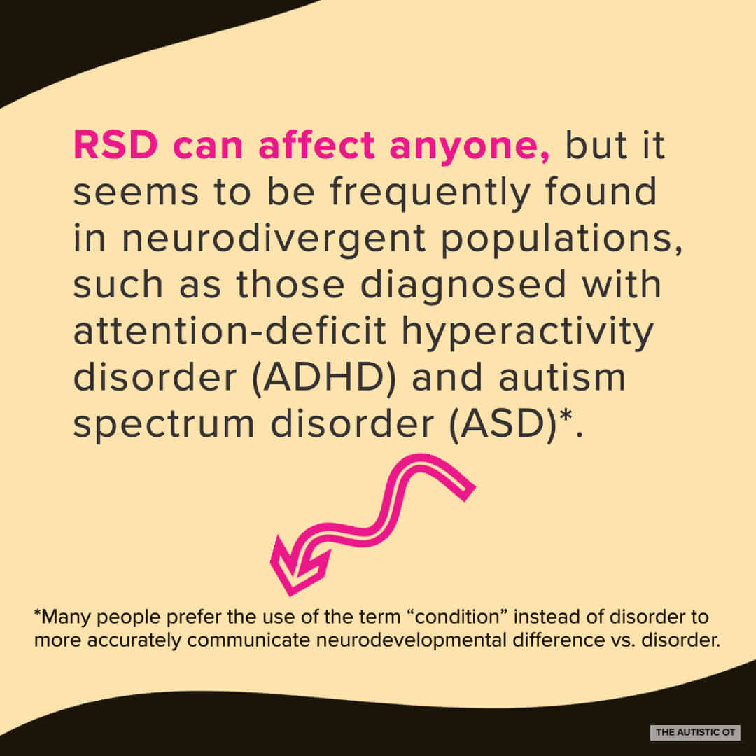 A mustard yellow and black graphic reads, “RSD can affect anyone, but it seems to be frequently found in neurodivergent populations, such as those diagnosed with attention-deficit hyperactivity disorder (ADHD) and autism spectrum disorder (ASD)*.” A bright orchid arrow icon points to the words, “*Many people prefer the use of the term “condition” instead of disorder to more accurately communicate neurodevelopmental difference vs. disorder.”